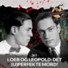 #261: Loeb og Leopold: Det (u)perfekte mord!